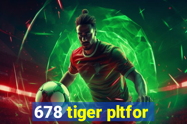 678 tiger pltfor